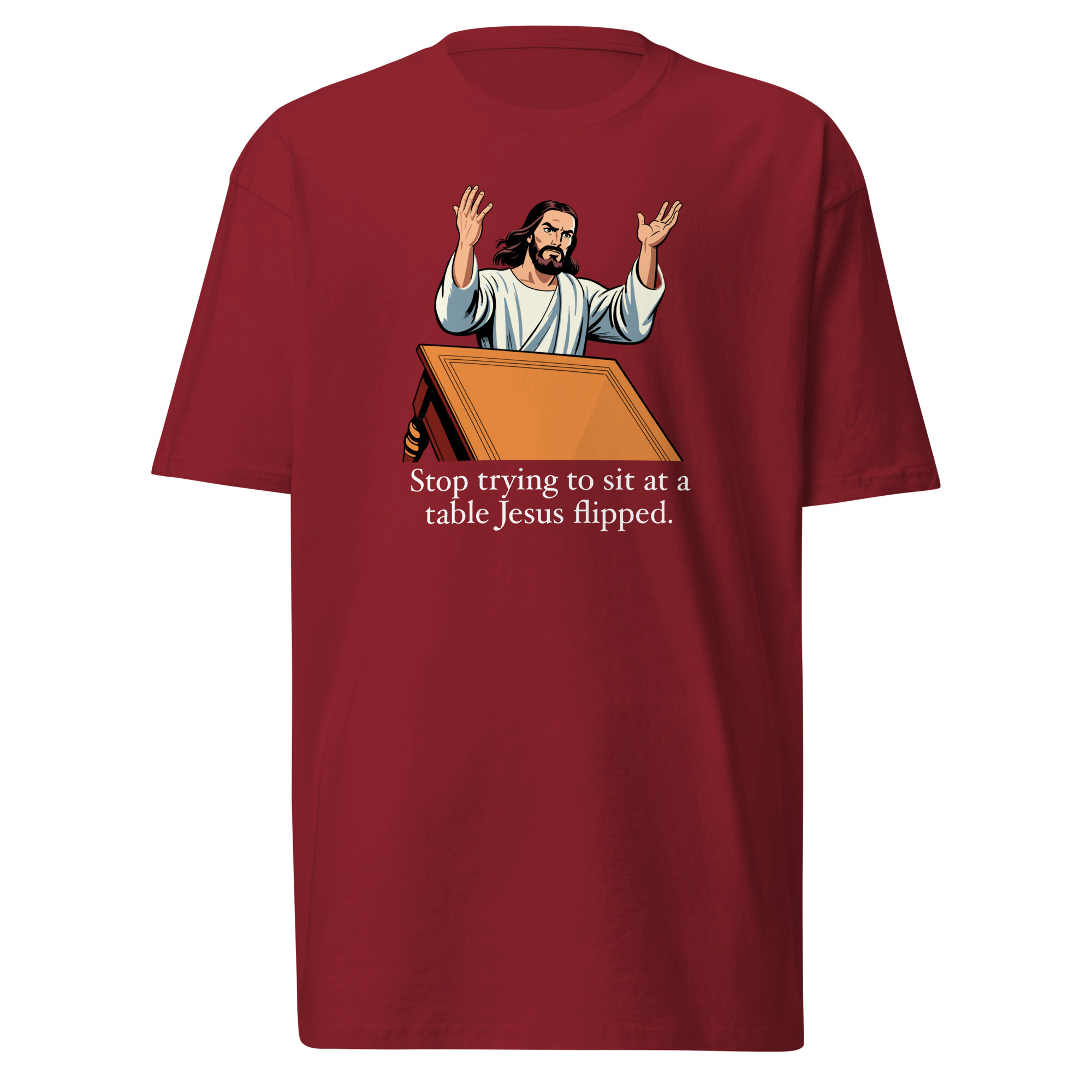 Stop trying to sit at a table Jesus flipped T-Shirt - Brick Red / XL