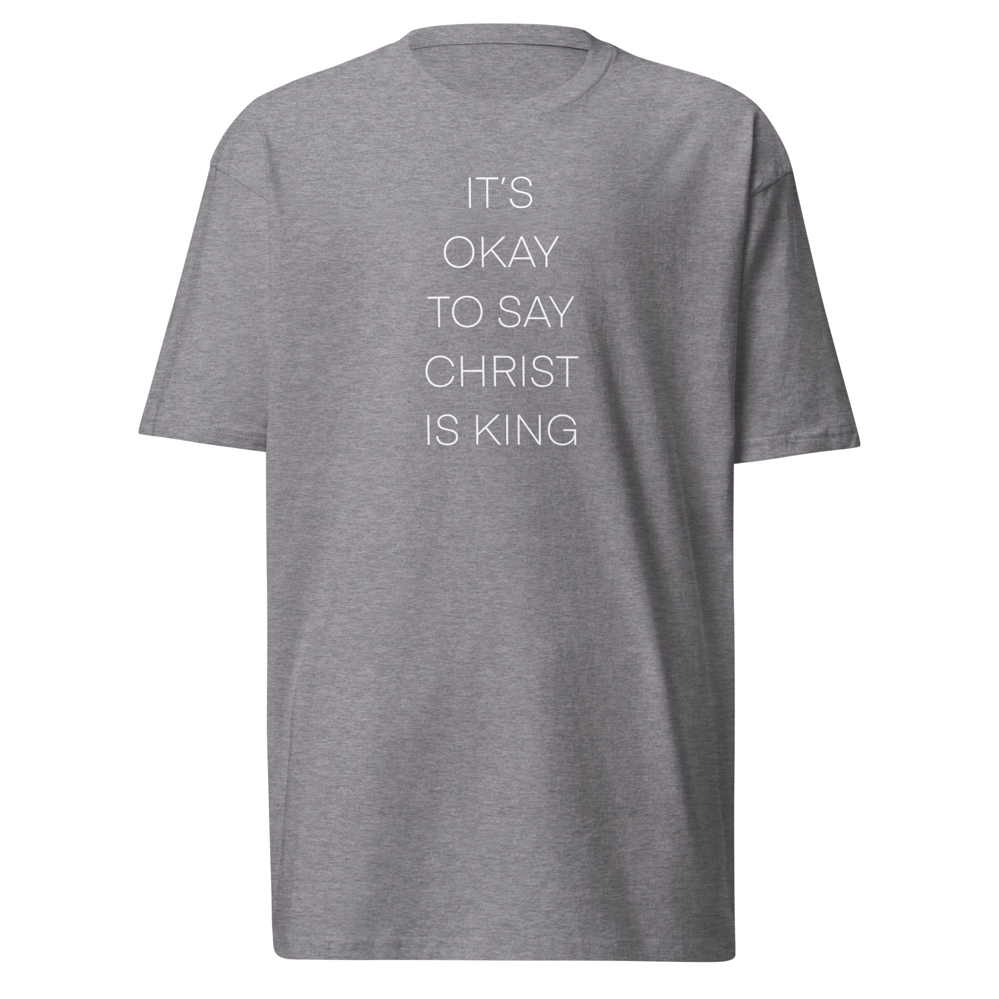 It's Okay To Say Christ Is King T-Shirt - Carbon Grey / M