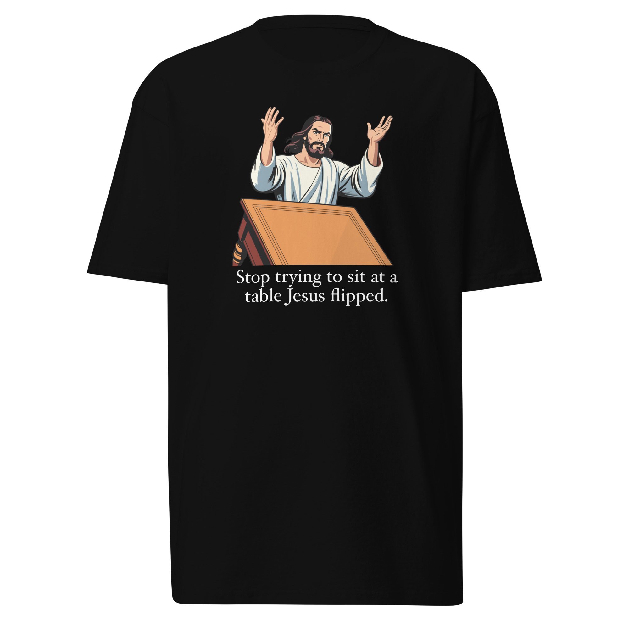 Stop trying to sit at a table Jesus flipped T-Shirt - Black / S