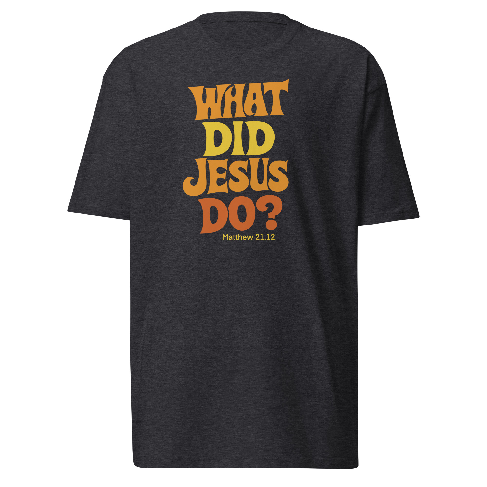 What Did Jesus Do? T-Shirt - Charcoal Heather / L