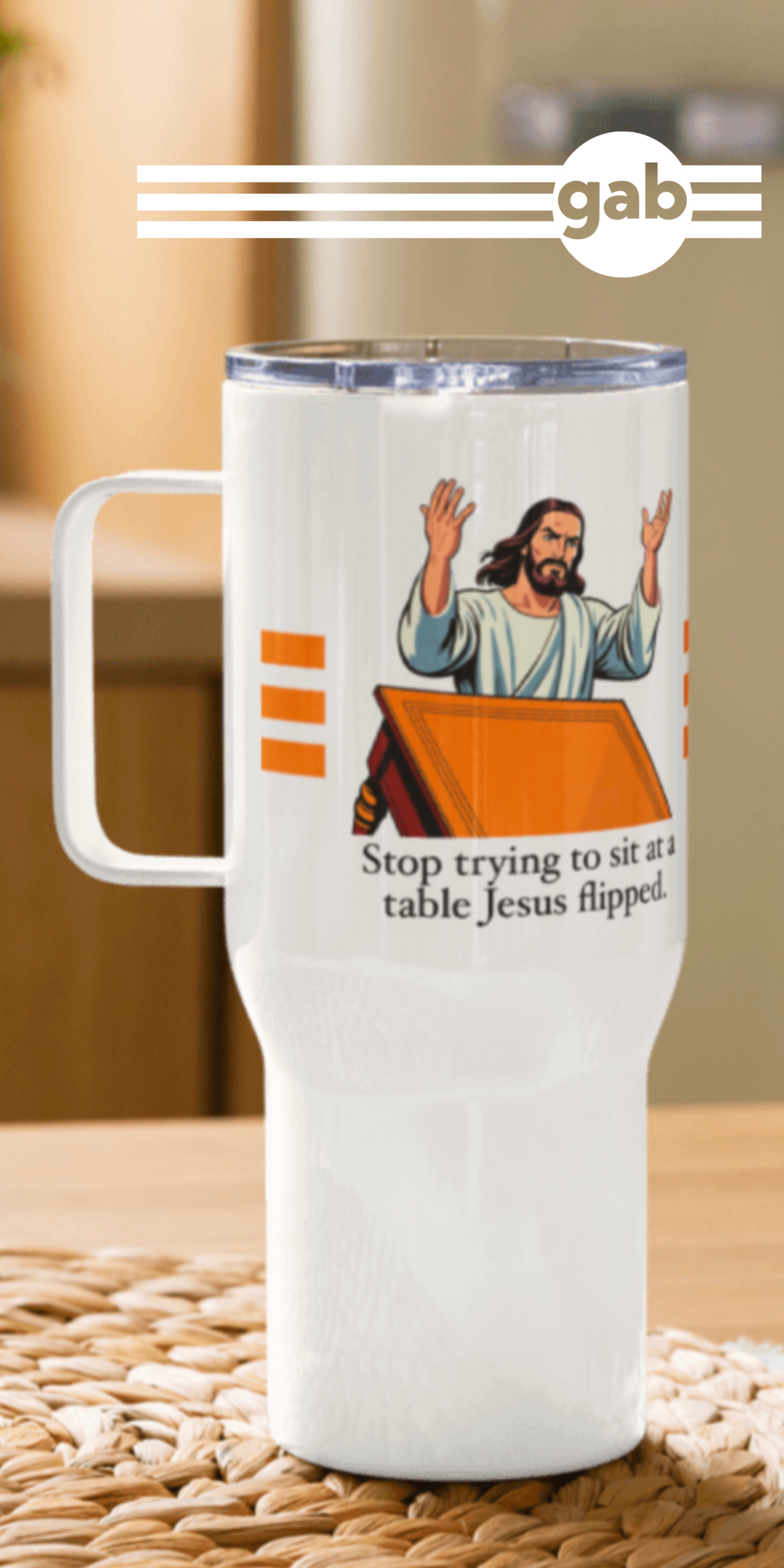 Stop trying to sit at a table Jesus flipped Travel Mug with Handle