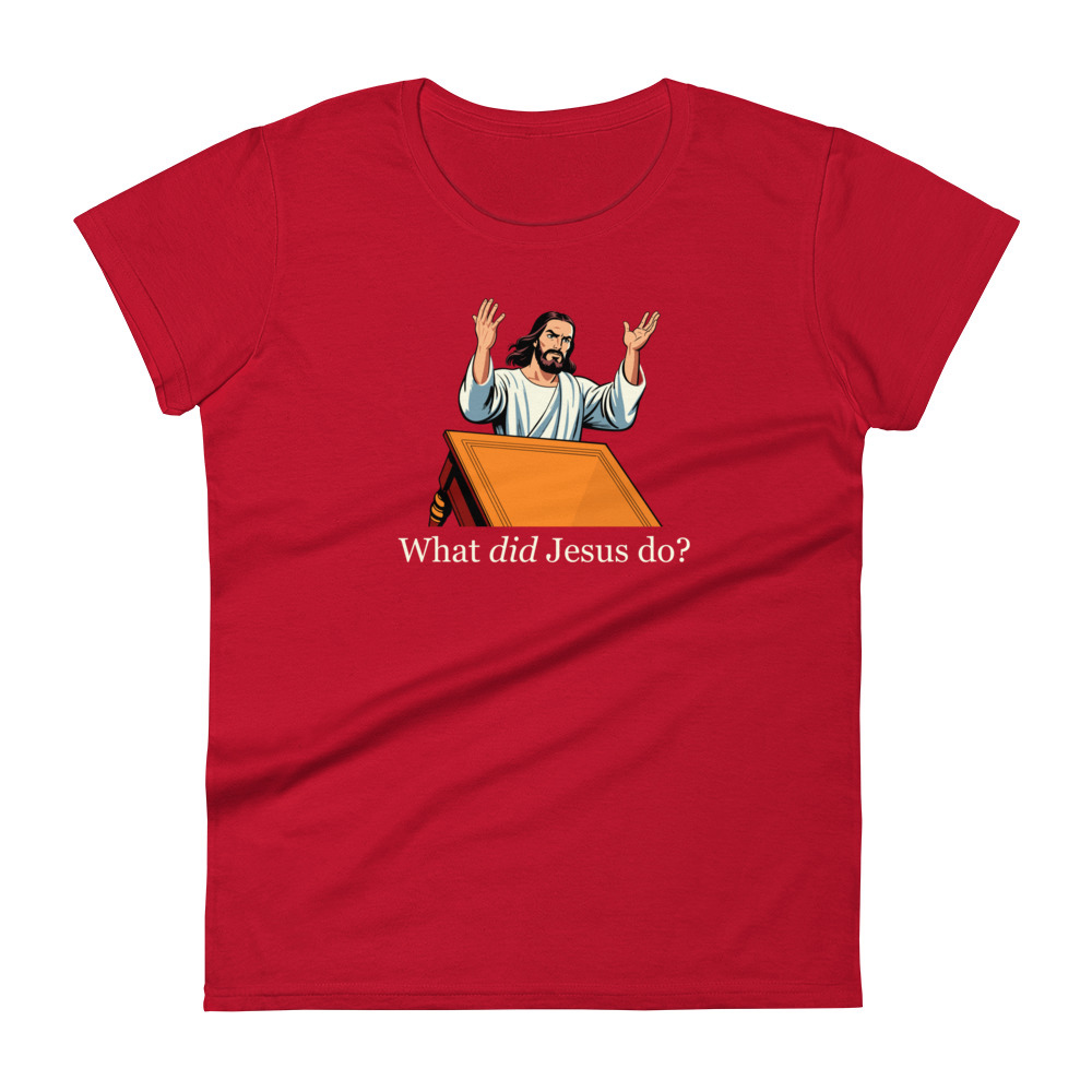 What Did Jesus Do Women's T-Shirt / True Red / S